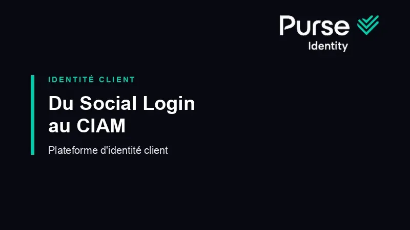 Du Social Login au CIAM : la plateforme d'identité client de Purse