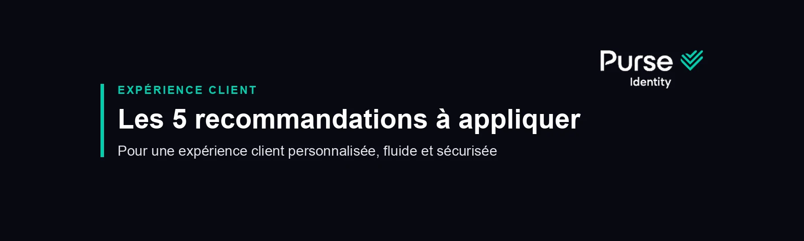 Les 5 recommandations pour une expérience client personnalisée, fluide et sécurisée