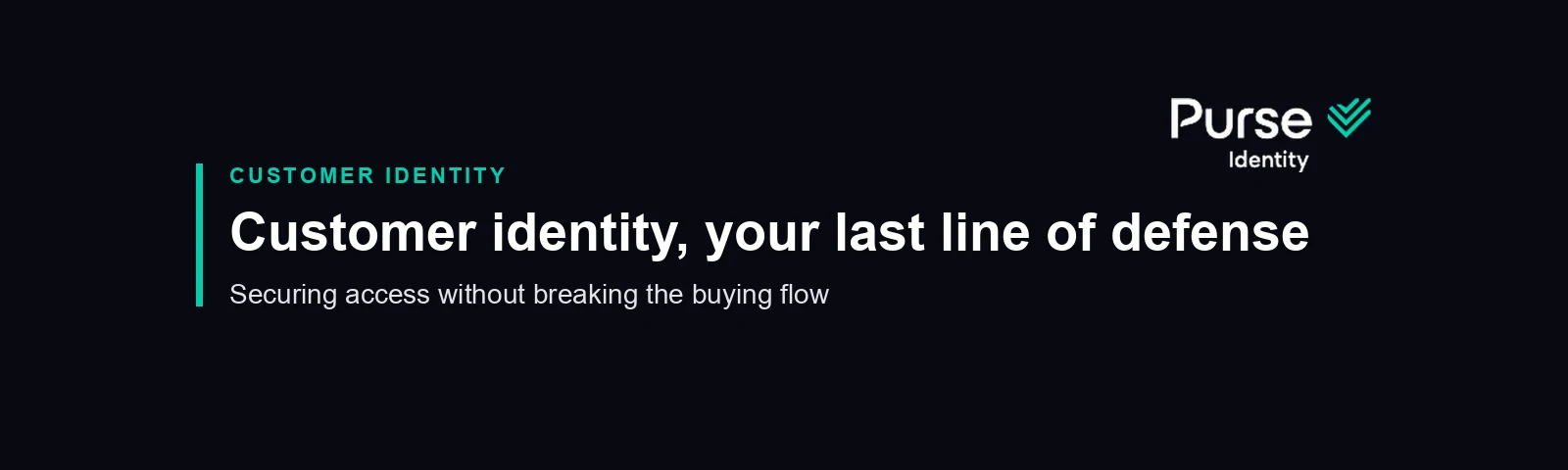 Customer identity, your last line of defense, by Purse Identity