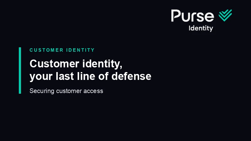 Customer identity, your last line of defense, by Purse Identity