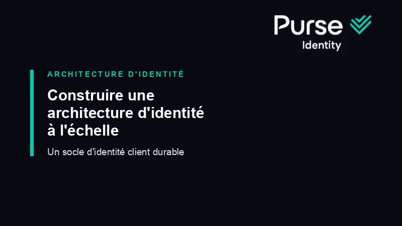Construire une architecture d'identité capable de passer à l'échelle avec Purse Identity