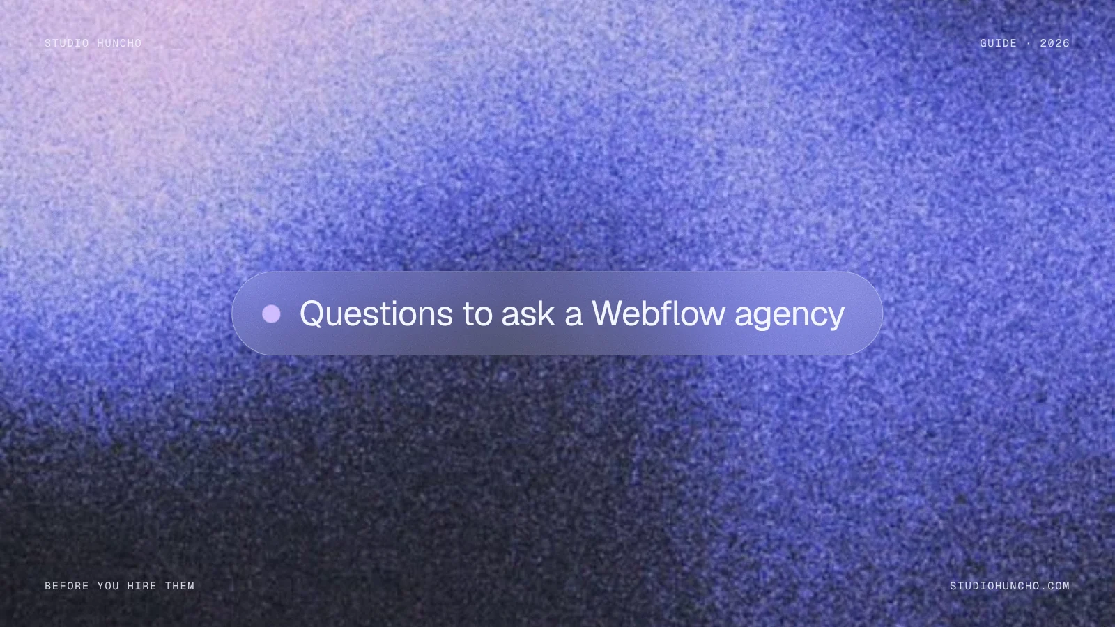 Questions to Ask a Webflow or Framer Agency | Studio Huncho blog