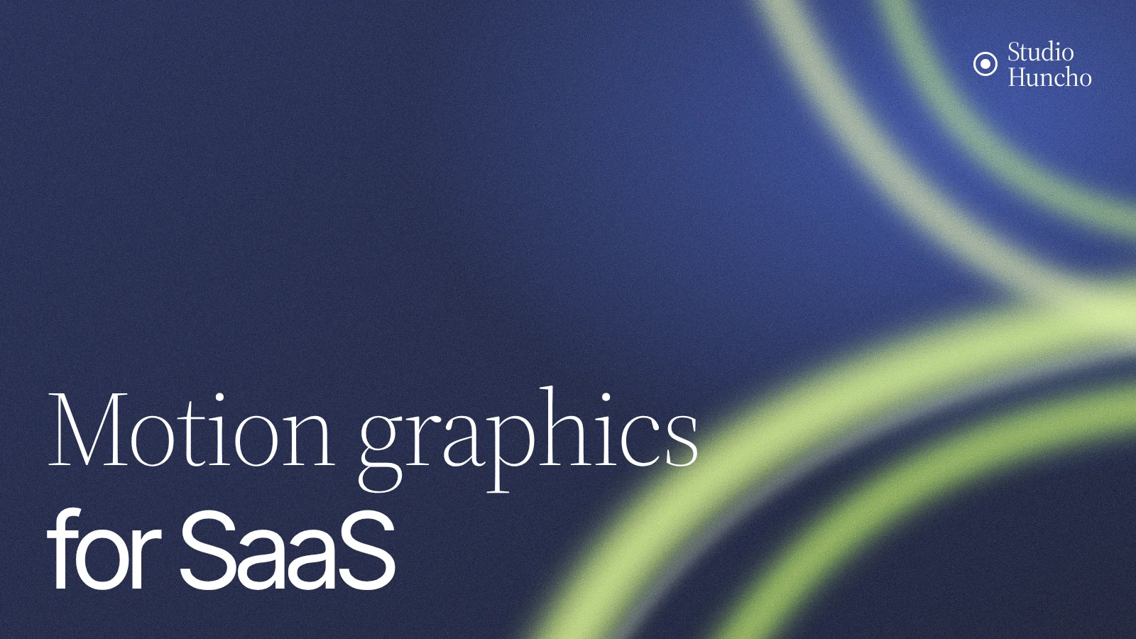 Motion Graphics for SaaS | Studio Huncho blog