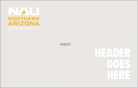 Northern Arizona University logo top left with placeholder text 'HEADER GOES HERE' on right.