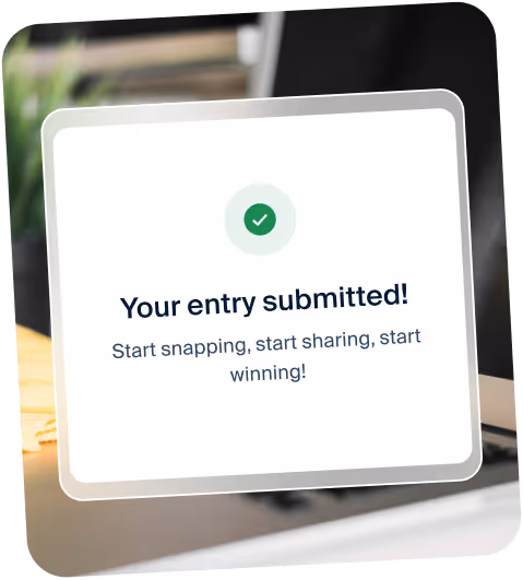 Screen showing 'Your entry submitted!' with encouragement to start snapping, sharing, and winning.