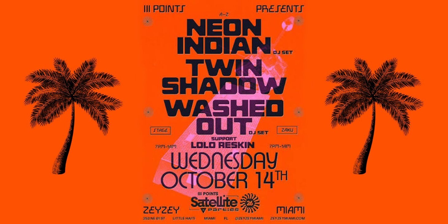 Satellite: Neon Indian (DJ Set), Twin Shadow & Washed Out (DJ Set)