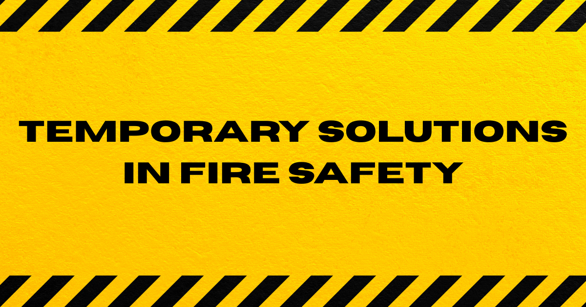 The Hidden Danger of Temporary Solutions in Commercial Fire Safety