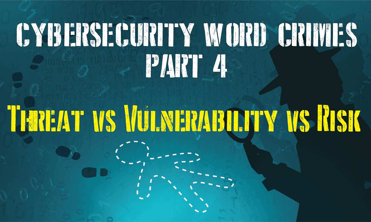 Threat vs Vulnerability vs Risk
