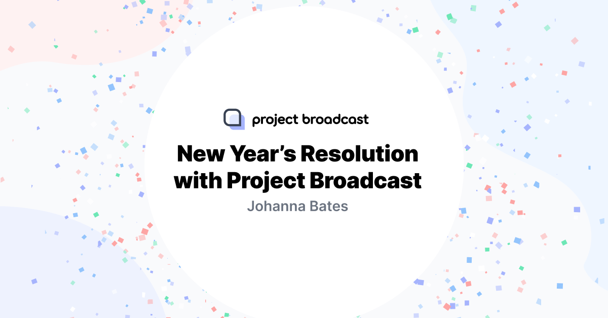 New Year’s Resolution with Project Broadcast