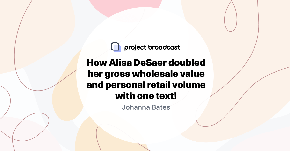 How Alisa DeSaer doubled her gross wholesale value and personal retail volume with one text!