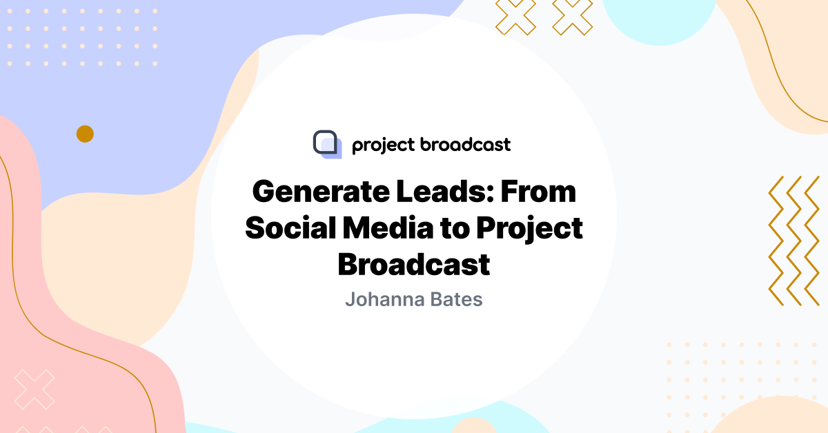 Generate Leads: From Social Media to Project Broadcast