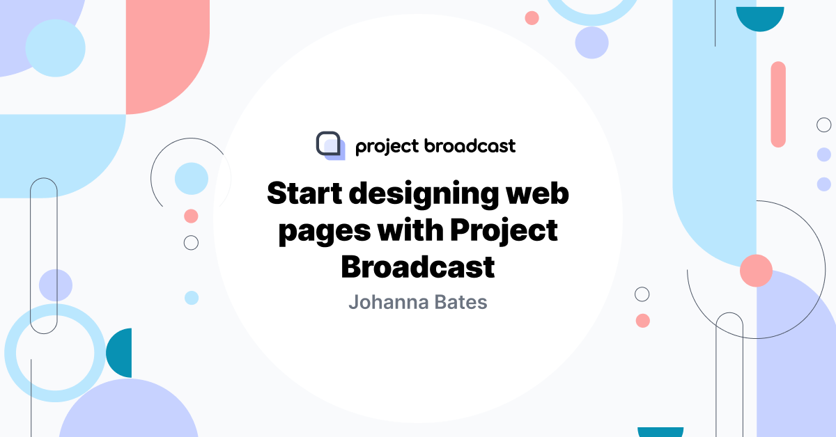 Start designing web pages with Project Broadcast