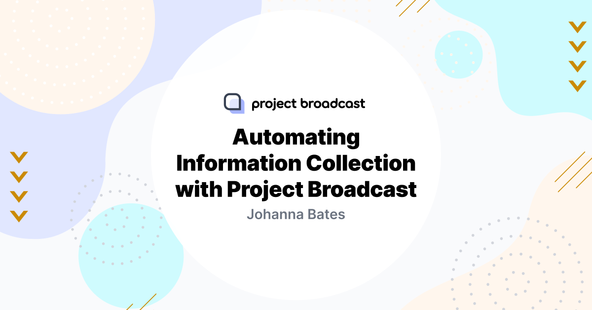 Automating Information Collection with Project Broadcast