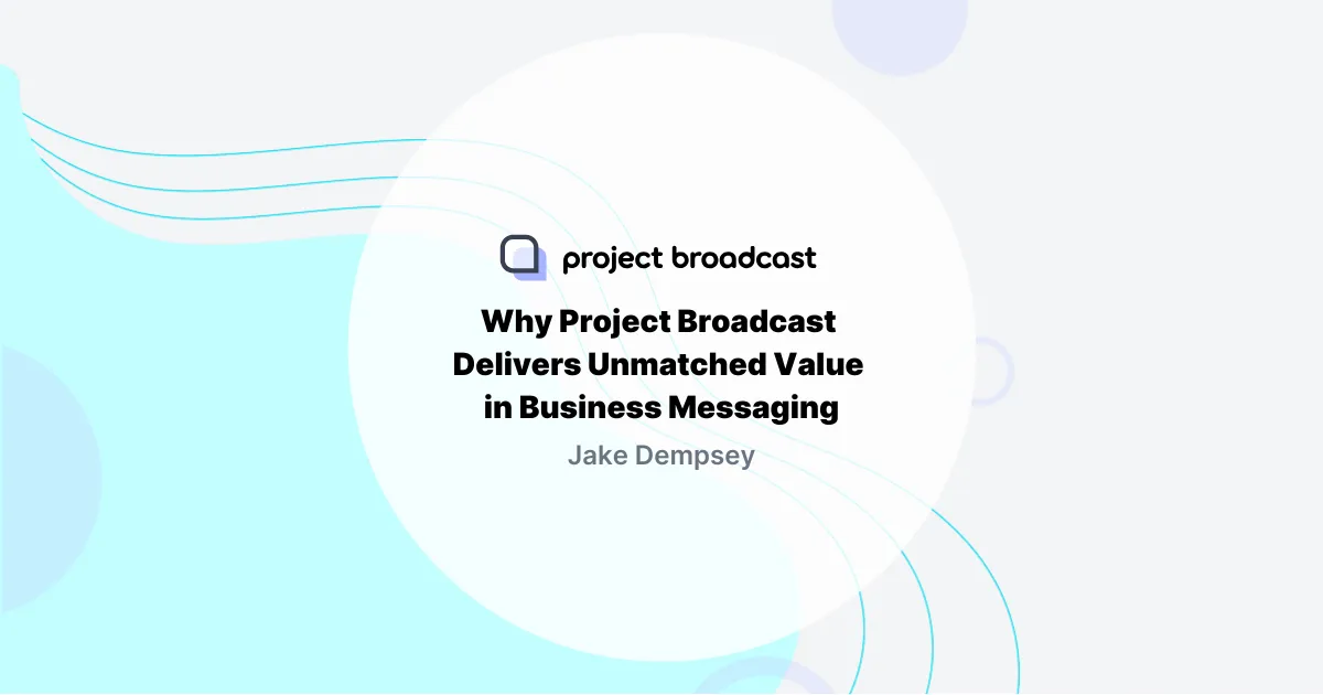 Beyond the Price Tag: Why Project Broadcast Delivers Unmatched Value in Business Messaging