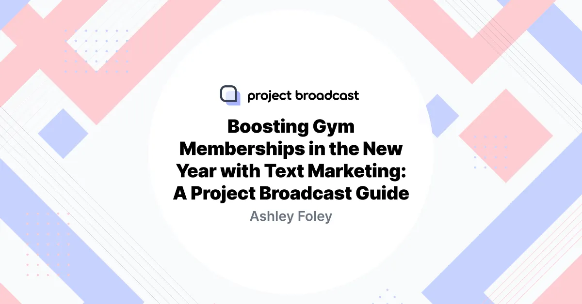 Boosting Gym Memberships in the New Year with SMS Marketing: A Project Broadcast Guide