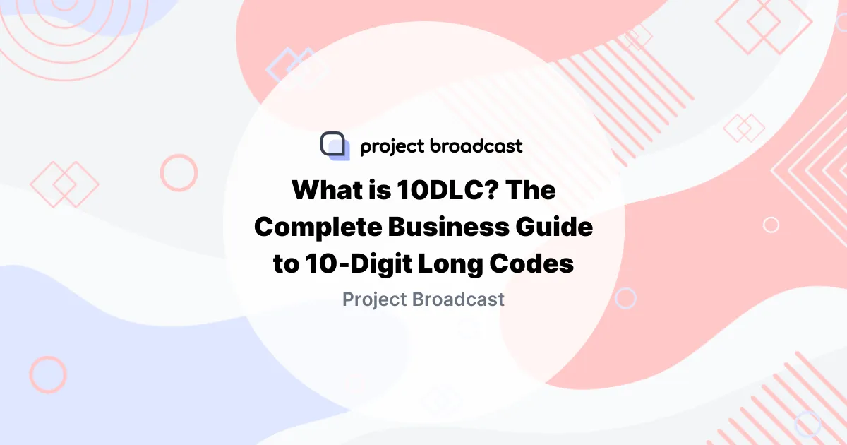 What is 10DLC? The Complete Business Guide to 10-Digit Long Codes (2026)