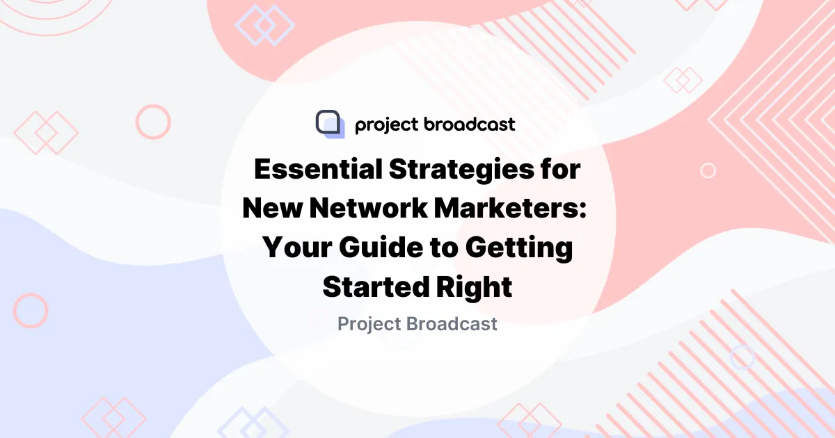 Essential Strategies for New Network Marketers in 2025: Your Guide to Getting Started Right