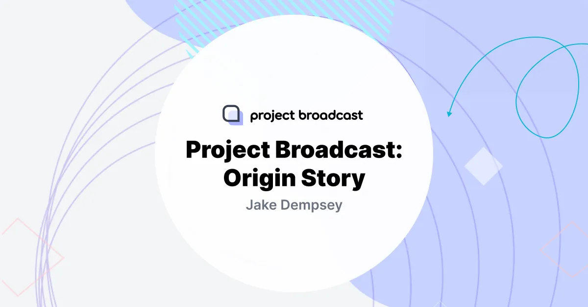 Project Broadcast: Origin Story