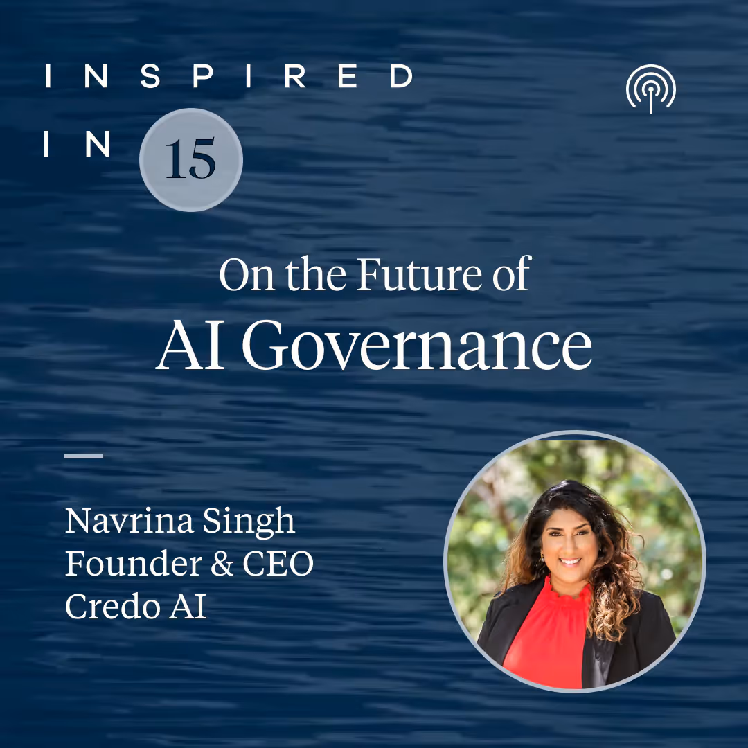 Inspired in 15: AI Governance and Regulation with Navrina Singh of Credo AI
