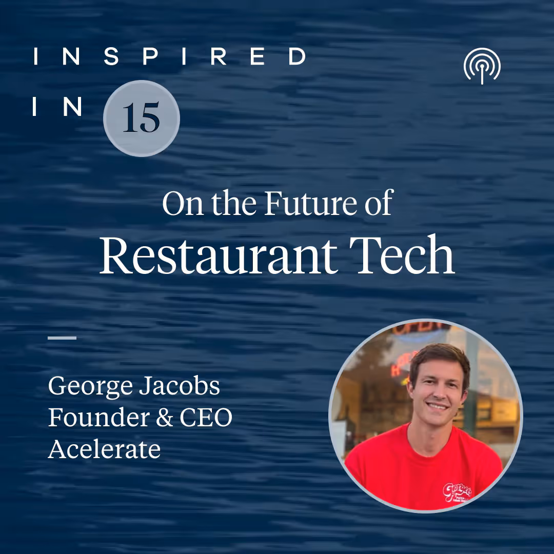 Inspired in 15: Restaurant Tech with George Jacobs of Acelerate