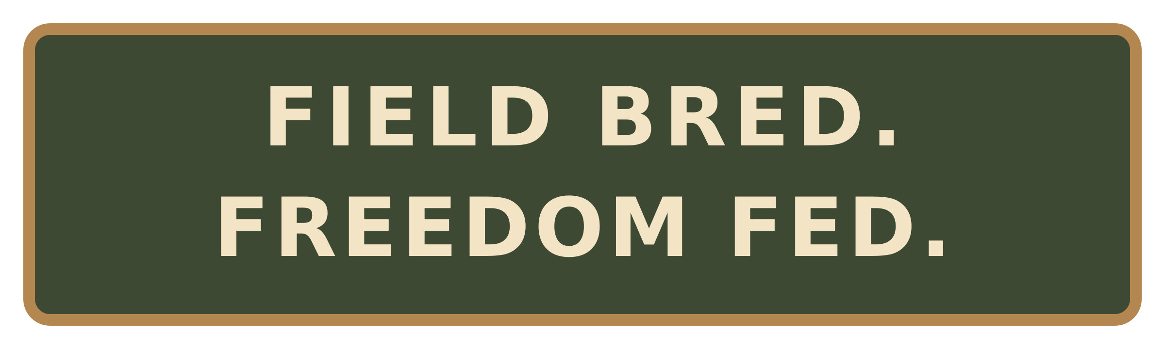Field Bred, Freedom Fed