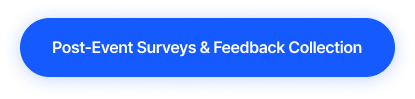 Blue rounded rectangle with white text reading 'Post-Event Surveys & Feedback Collection'.