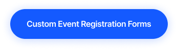 Blue button with white text saying Custom Event Registration Forms.