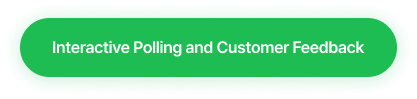 Green rounded button with white text reading 'Interactive Polling and Customer Feedback'.