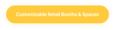 Yellow oval button with white text reading 'Customizable Retail Booths & Spaces'.