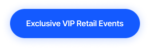 Blue button with white text reading Exclusive VIP Retail Events.
