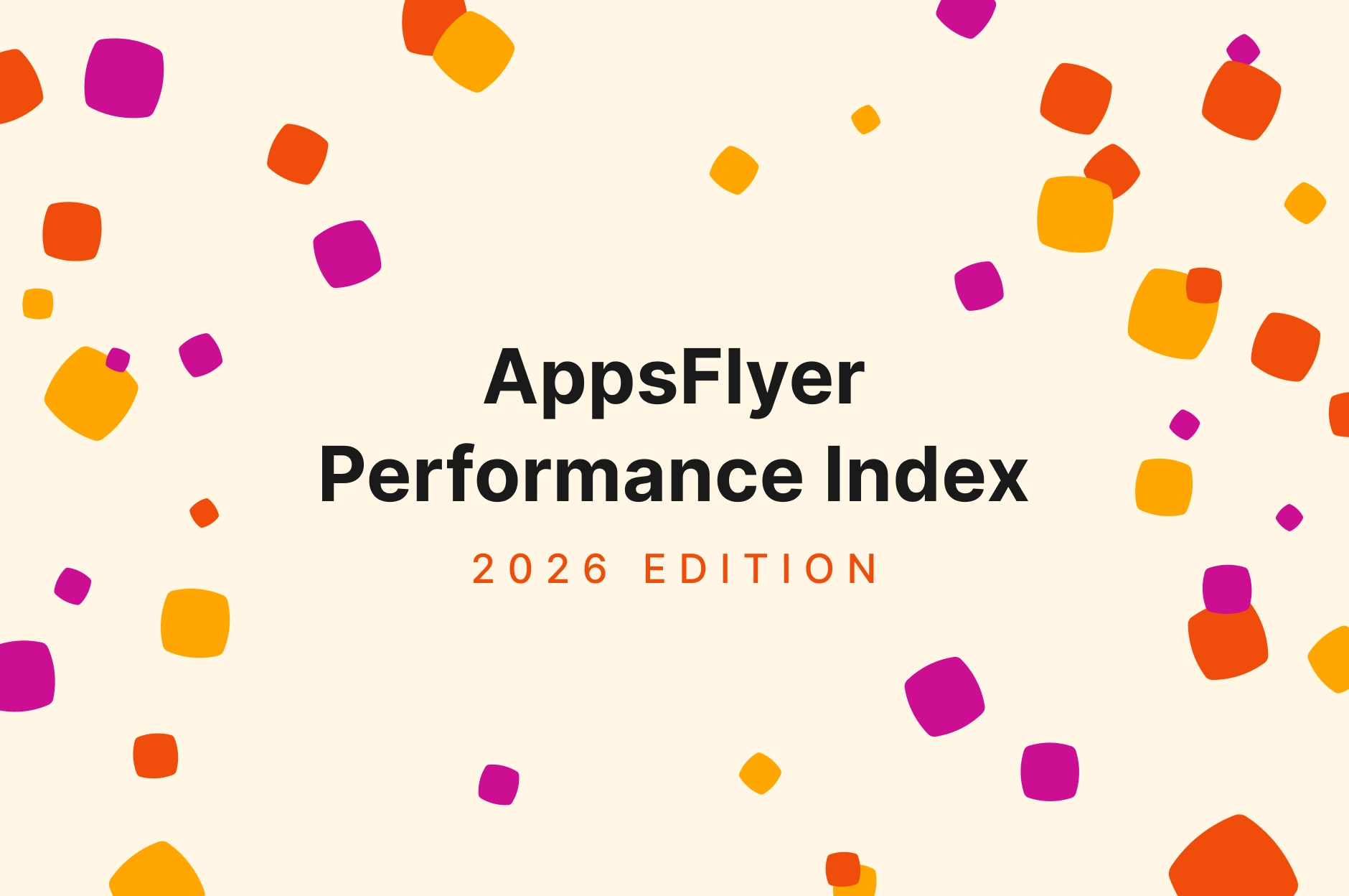 AppsFlyer Performance Index (2026 Edition) graphic with orange, magenta, and yellow confetti shapes