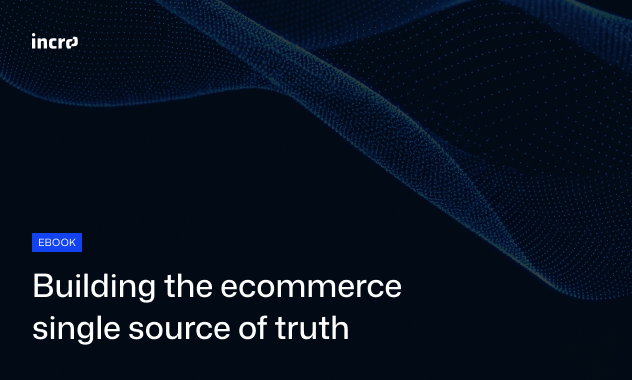 Building the ecommerce single source of truth