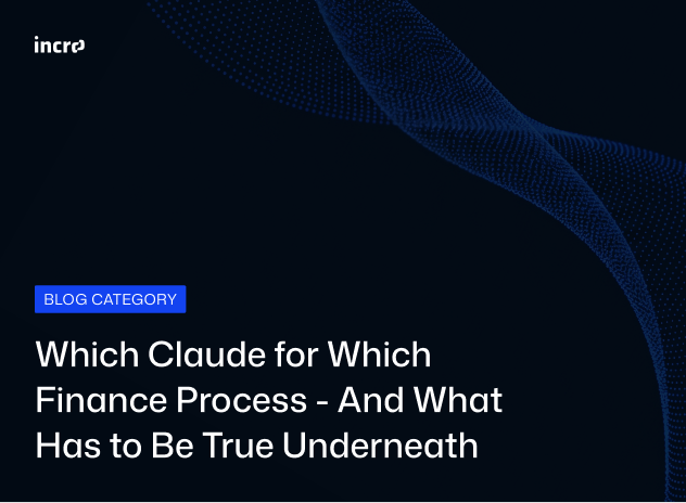 Which Claude for Which Finance Process — And What Has to Be True Underneath