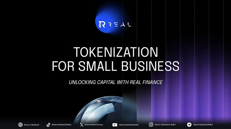 TOKENIZATION FOR SMALL BUSINESS - UNLOCKING CAPITAL WITH REAL FINANCE