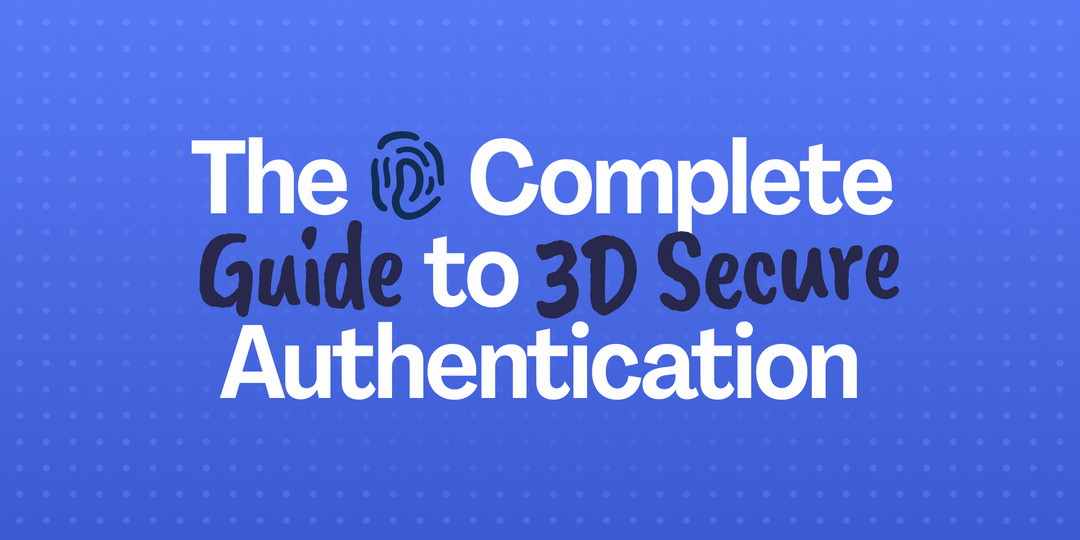 The Complete Guide to 3D Secure Authentication