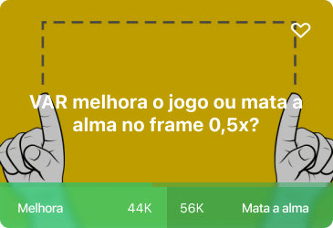 Pergunta sobre VAR em futebol: melhora o jogo ou mata a alma no frame 0,5x com opções Melhora e Mata a alma.