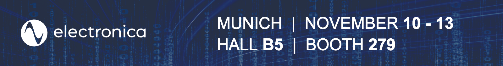 electronica — Munich, November 10-13 | Hall B5 | Booth 279