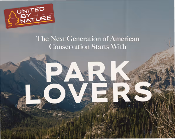 Mountain landscape with forest under a clear sky and text saying 'The Next Generation of American Conservation Starts With PARK LOVERS' along with a logo reading 'United by Nature'.