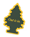 Dark green pine tree air freshener with a yellow border and the text 'Out is in.' printed in yellow.