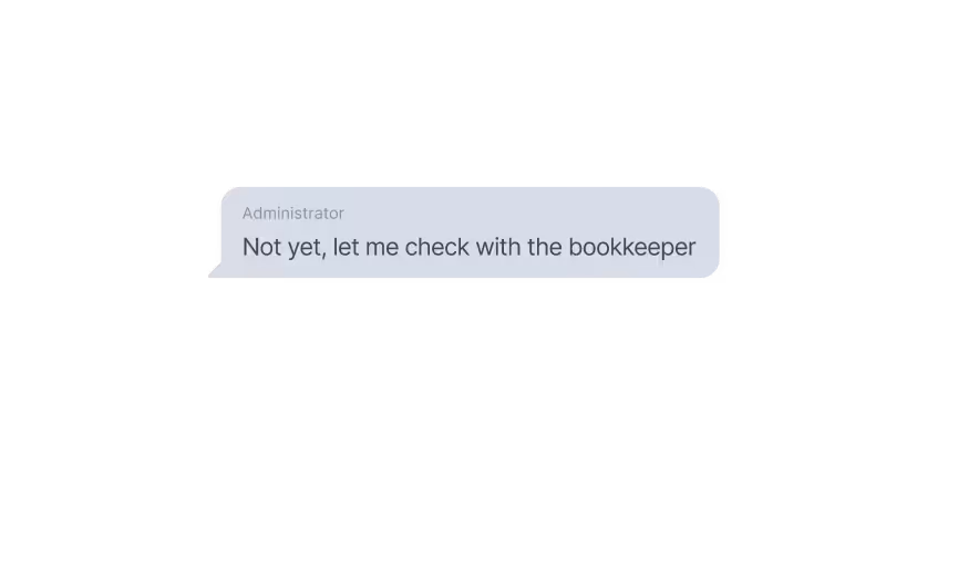 Chat message from Administrator: Not yet, let me check with the bookkeeper.