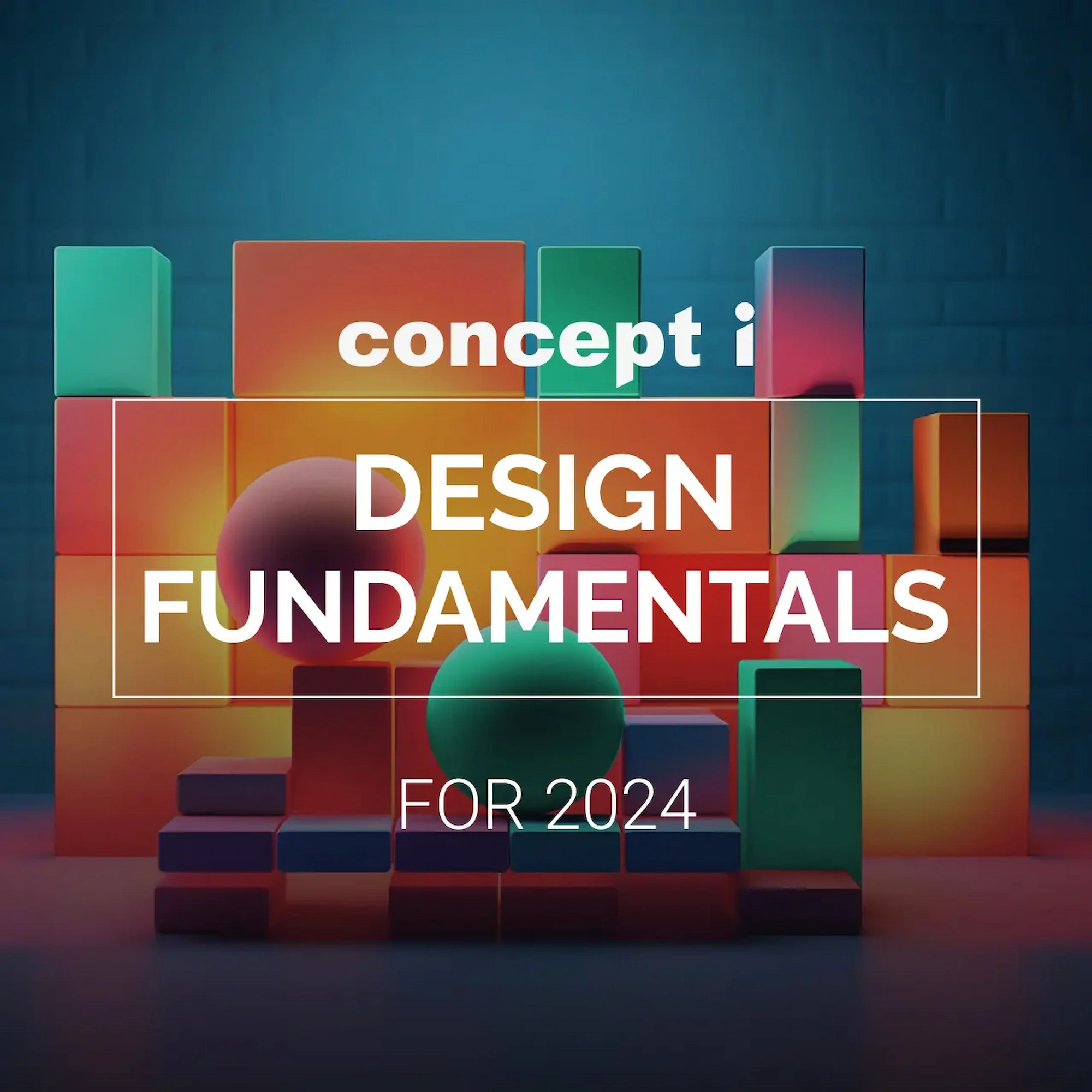 Concept i Design Fundamentals for 2024 — article cover