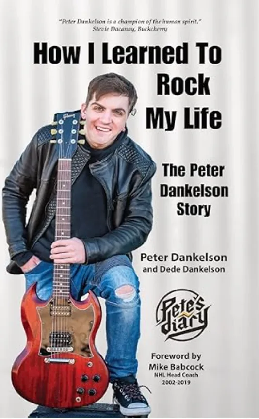 How I Learned to Rock My Life: The Peter Dankelson Story By Peter and Dede Dankelson
