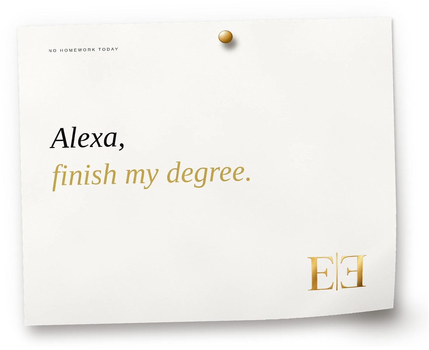 Alexa, finish my degree.
