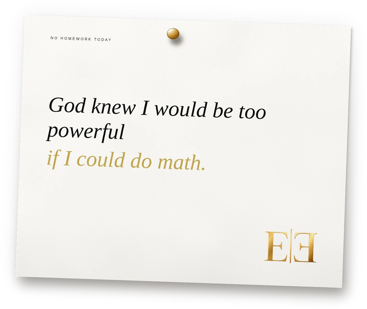 God knew I would be too powerful if I could do math.