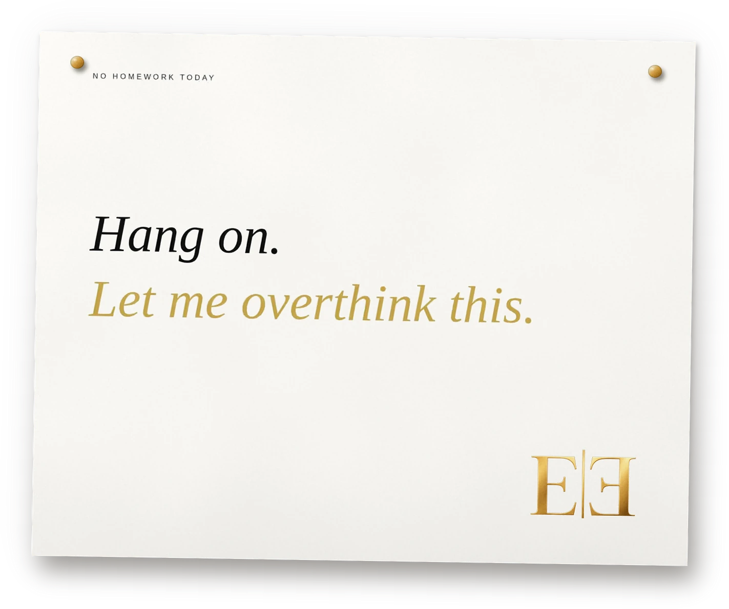 Hang on. Let me overthink this.
