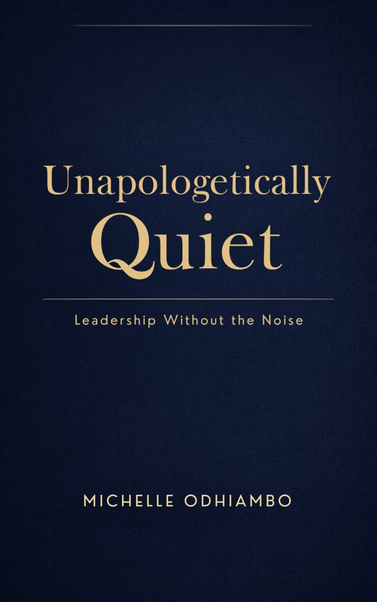Unapologetically Quiet: Leadership Without the Noise, by Michelle Odhiambo