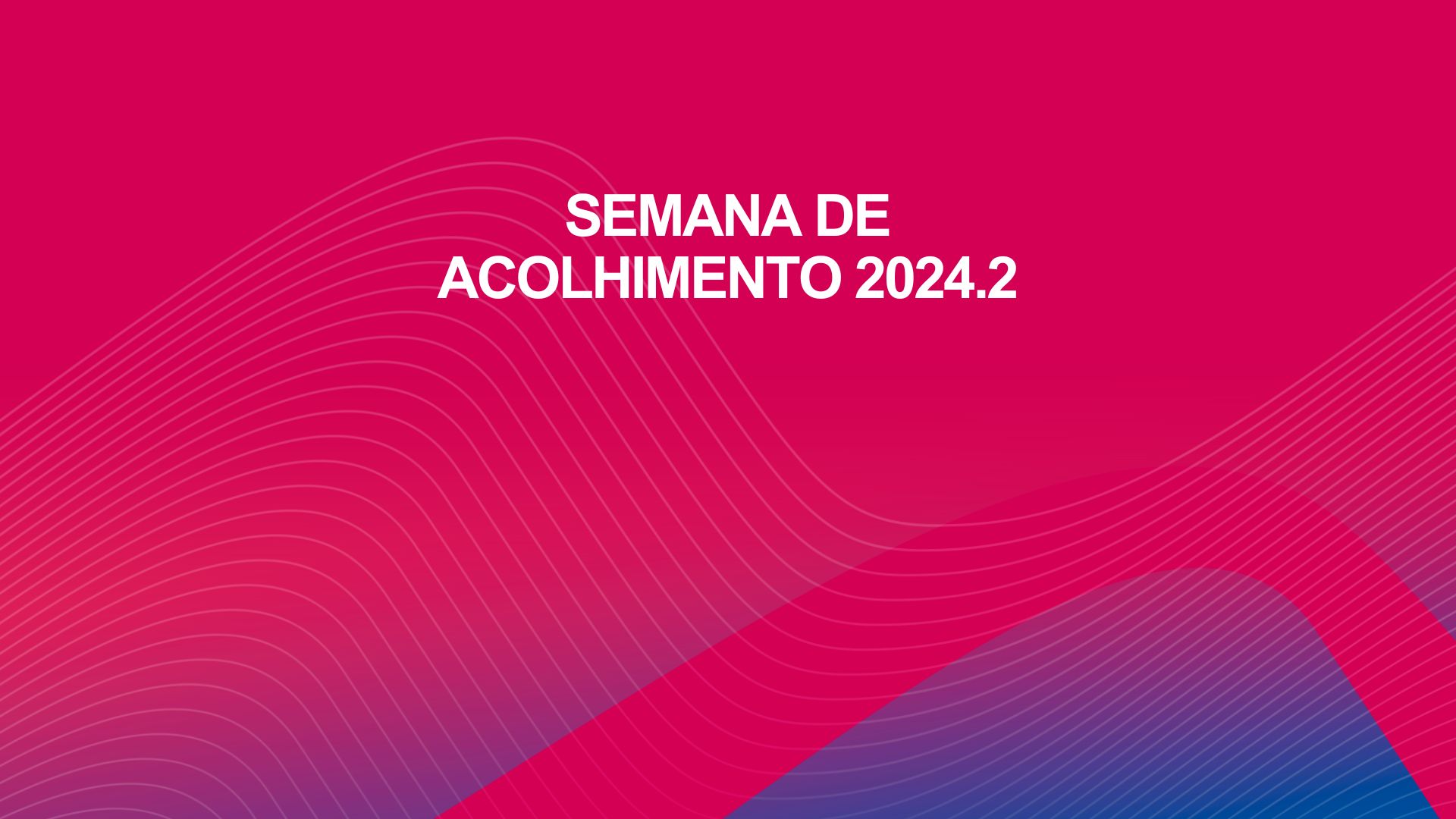 Semana de Acolhimento 2024.2: confira a programação!