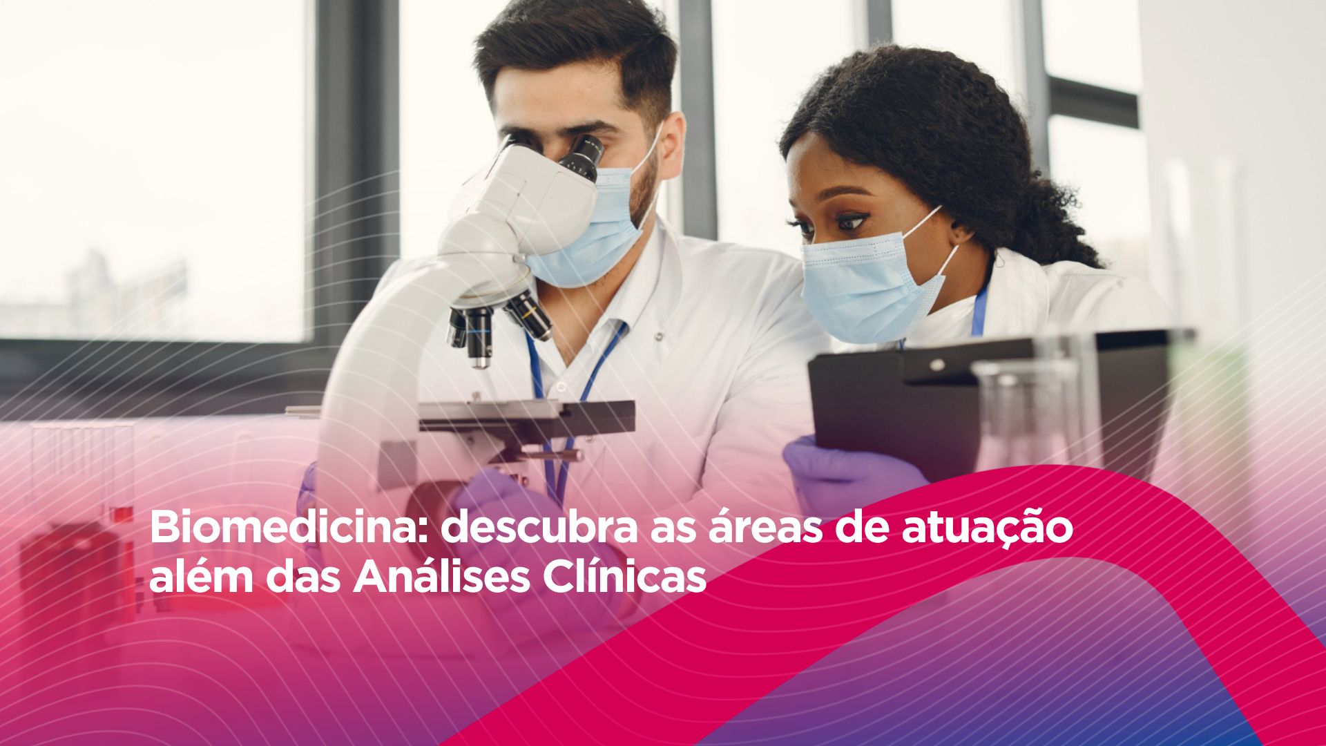 Biomedicina: descubra as áreas de atuação além das Análises Clínicas