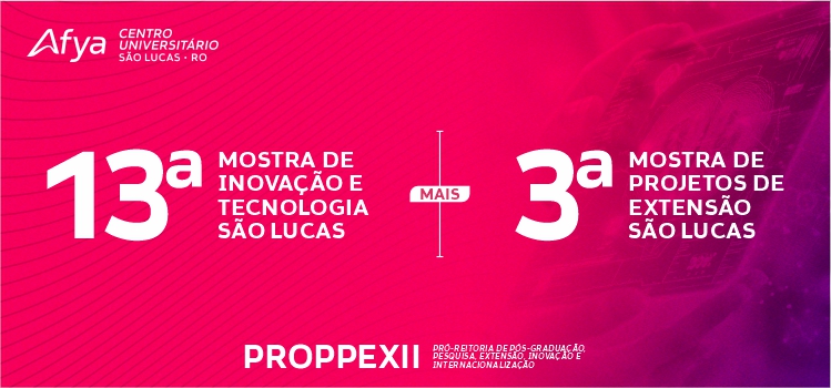13ª Mostra de Inovação e Tecnologia Afya São Lucas e 3ª Mostra de Projetos de Extensão Afya São Lucas