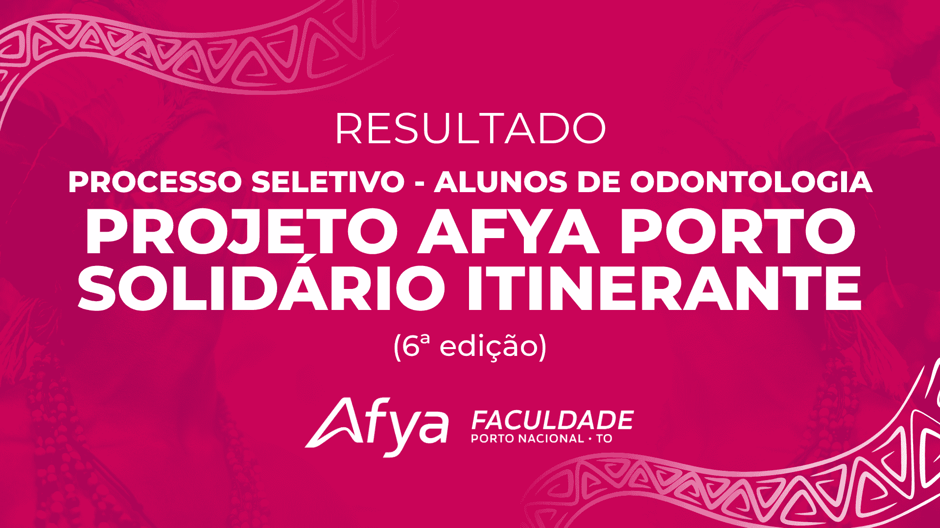 RESULTADO PROCESSO SELETIVO - ALUNOS DE ODONTOLOGIA, PROJETO AFYA PORTO SOLIDÁRIO ITINERANTE (6ª edição)